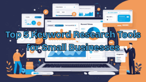 Read more about the article Top 5 Keyword Research Tools for Small Businesses