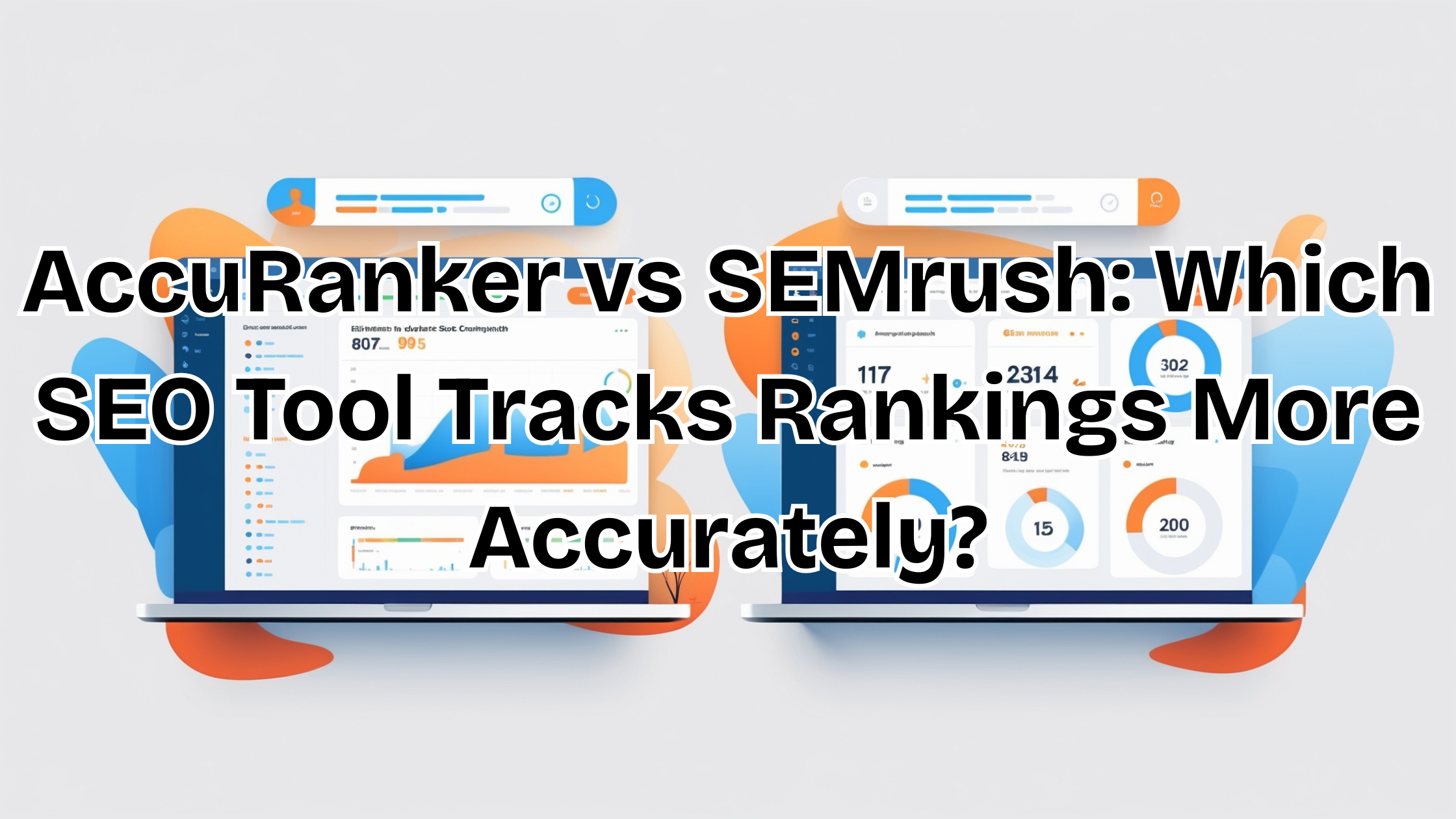 Read more about the article AccuRanker vs SEMrush: Which SEO Tool Tracks Rankings More Accurately?