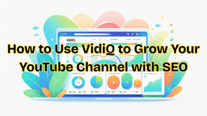 Read more about the article How to Use vidIQ to Grow Your YouTube Channel with SEO